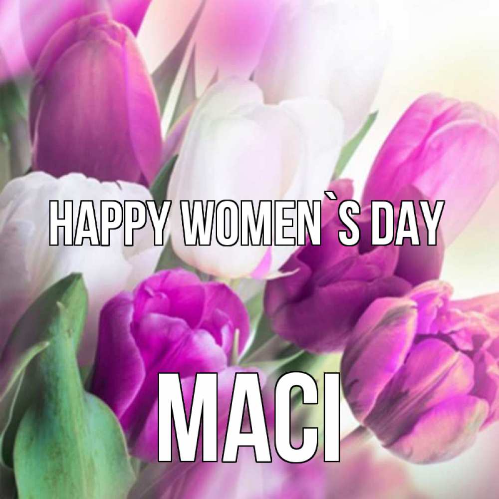 Greetings card с именем, Maci happy women`s day весна 1 Greetings with text for free download 